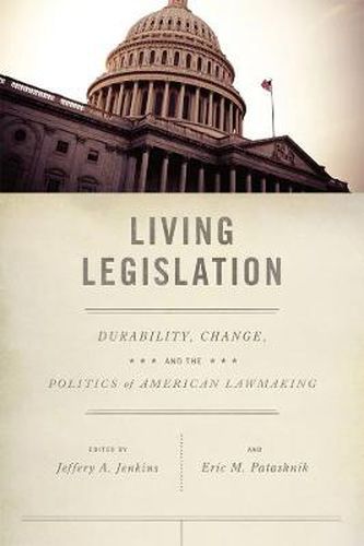 Cover image for Living Legislation: Durability, Change, and the Politics of American Law Making
