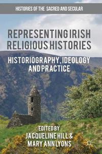 Cover image for Representing Irish Religious Histories: Historiography, Ideology and Practice