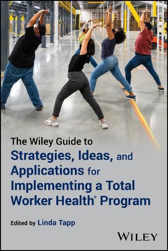 Cover image for The Wiley Guide to Strategies, Ideas, and Applications for Implementing a Total Worker Health Program