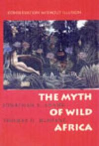 Cover image for The Myth of Wild Africa: Conservation Without Illusion