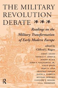 Cover image for The Military Revolution Debate: Readings On The Military Transformation Of Early Modern Europe