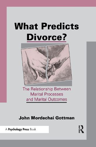 Cover image for What Predicts Divorce?: The Relationship Between Marital Processes and Marital Outcomes