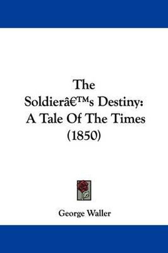 Cover image for The Soldiera -- S Destiny: A Tale Of The Times (1850)