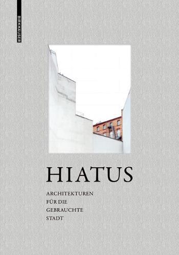 Cover image for Hiatus: Architekturen fur die gebrauchte Stadt