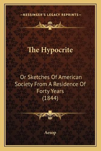 The Hypocrite: Or Sketches of American Society from a Residence of Forty Years (1844)