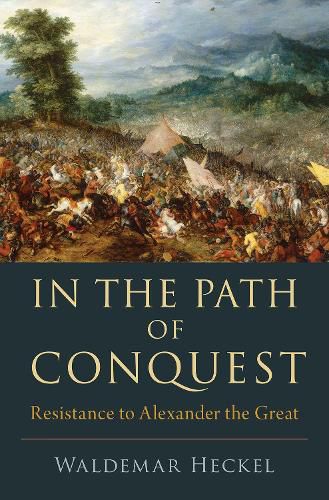 In the Path of Conquest: Resistance to Alexander the Great