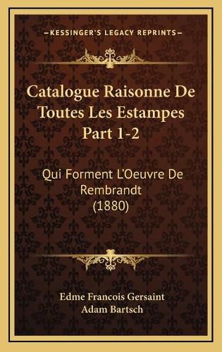 Cover image for Catalogue Raisonne de Toutes Les Estampes Part 1-2: Qui Forment L'Oeuvre de Rembrandt (1880)