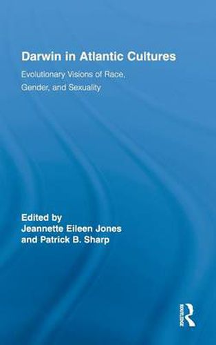 Cover image for Darwin in Atlantic Cultures: Evolutionary Visions of Race, Gender, and Sexuality