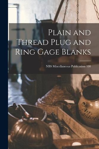Cover image for Plain and Thread Plug and Ring Gage Blanks; NBS Miscellaneous Publication 100