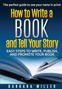 Cover image for How to Write a Book and Tell Your Story: Easy Steps to Write, Publish, and Promote Your Book
