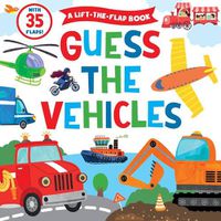 Cover image for Guess the Vehicles (A Lift-the-Flap Book)