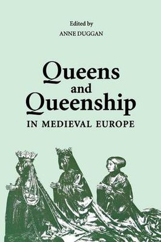 Cover image for Queens and Queenship in Medieval Europe: Proceedings of a Conference held at King's College London, April 1995