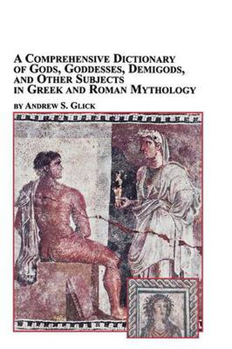 Cover image for A Comprehensive Dictionary of Gods, Goddesses, Demigods, and Other Subjects in Greek and Roman Mythology