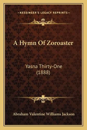 Cover image for A Hymn of Zoroaster: Yasna Thirty-One (1888)