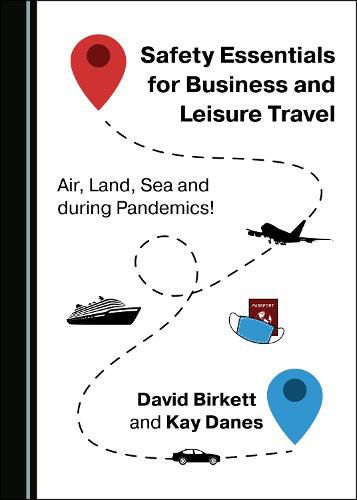 Cover image for Safety Essentials for Business and Leisure Travel: Air, Land, Sea and during Pandemics!