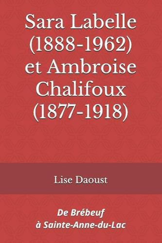 Cover image for Sara Labelle (1888-1962) et Ambroise Chalifoux (1877-1918): De Brebeuf a Sainte-Anne-du-Lac