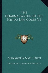 Cover image for The Dharma Sa'stra or the Hindu Law Codes V1