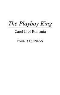 Cover image for The Playboy King: Carol II of Romania