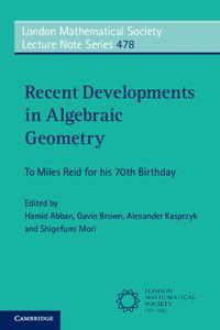 Cover image for Recent Developments in Algebraic Geometry: To Miles Reid for his 70th Birthday