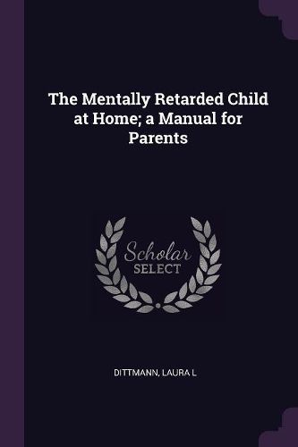Cover image for The Mentally Retarded Child at Home; a Manual for Parents