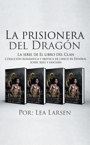 Cover image for La prisionera del Dragon: Coleccion romantica y erotica de libros en Espanol, sobre sexo y fantasia