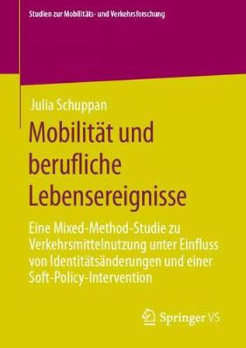 Cover image for Mobilitat Und Berufliche Lebensereignisse: Eine Mixed-Method-Studie Zu Verkehrsmittelnutzung Unter Einfluss Von Identitatsanderungen Und Einer Soft-Policy-Intervention