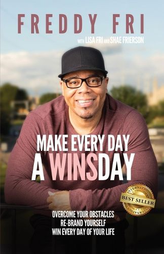 Cover image for Make Every Day A WINSday: Overcome Your Obstacles - Re-Brand Yourself - Win Every Day Of Your Life