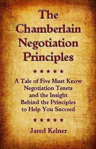 Cover image for The Chamberlain Negotiation Principles: A Tale of Five Must Know Negotiation Tenets and the Insight Behind the Principles to Help You Succeed