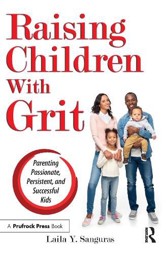 Cover image for Raising Children With Grit: Parenting Passionate, Persistent, and Successful Kids