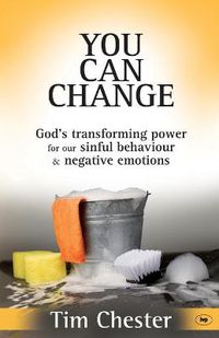 Cover image for You Can Change: God's Transforming Power For Our Sinful Behaviour And Negative Emotions