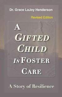 Cover image for A Gifted Child in Foster Care: A Story of Resilience - REVISED EDITION