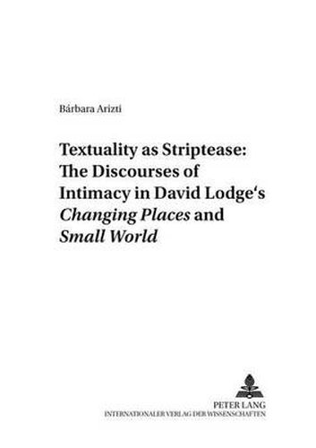 Textuality as Striptease: The Discourses of Intimacy in David Lodge's Changing Places and Small World