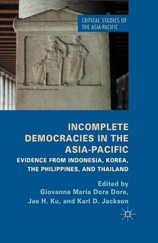 Cover image for Incomplete Democracies in the Asia-Pacific: Evidence from Indonesia, Korea, the Philippines and Thailand