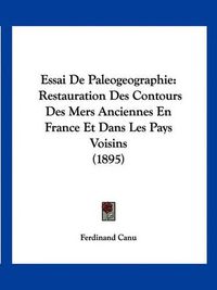 Cover image for Essai de Paleogeographie: Restauration Des Contours Des Mers Anciennes En France Et Dans Les Pays Voisins (1895)