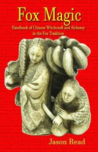 Cover image for Fox Magic: Handbook of Chinese Witchcraft and Alchemy in the Fox Tradition