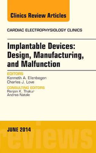 Cover image for Implantable Devices: Design, Manufacturing, and Malfunction, An Issue of Cardiac Electrophysiology Clinics