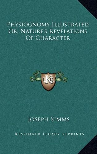 Cover image for Physiognomy Illustrated Or, Nature's Revelations of Character