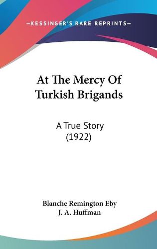 Cover image for At the Mercy of Turkish Brigands: A True Story (1922)