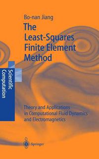 Cover image for The Least-Squares Finite Element Method: Theory and Applications in Computational Fluid Dynamics and Electromagnetics