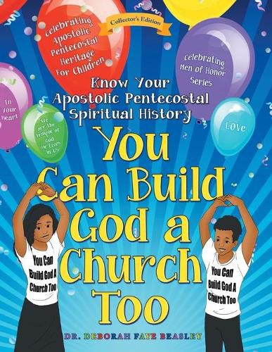 Cover image for You Can Build God a Church Too: Celebrating Men of Honor Series: Know Your Apostolic Pentecostal Spiritual History