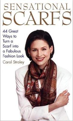 Cover image for Sensational Scarfs: 44 Great Ways to Turn a Scarf into a Fabulous Fashion Look