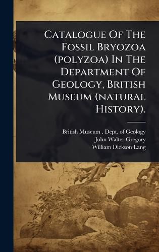 Cover image for Catalogue Of The Fossil Bryozoa (polyzoa) In The Department Of Geology, British Museum (natural History).