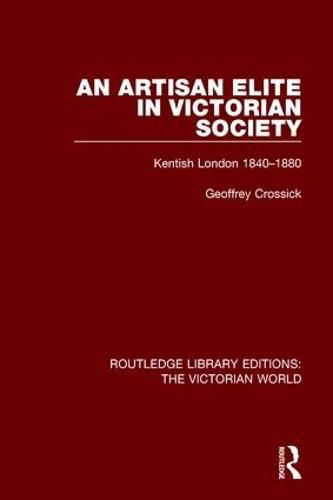 Cover image for An Artisan Elite in Victorian Society: Kentish London 1840-1880