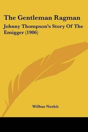 Cover image for The Gentleman Ragman: Johnny Thompson's Story of the Emigger (1906)