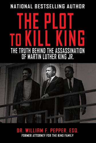 The Plot to Kill King: The Truth Behind the Assassination of Martin Luther King Jr.