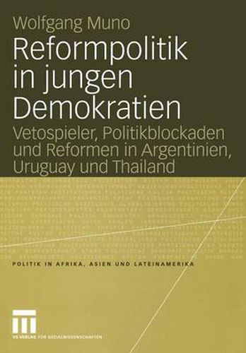 Cover image for Reformpolitik in jungen Demokratien: Vetospieler, Politikblockaden und Reformen in Argentinien, Uruguay und Thailand