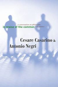 Cover image for In Praise of the Common: A Conversation on Philosophy and Politics