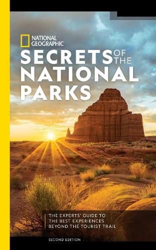 Cover image for National Geographic Secrets of the National Parks, 2nd Edition: The Experts' Guide to the Best Experiences Beyond the Tourist Trail