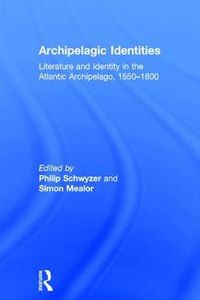 Cover image for Archipelagic Identities: Literature and Identity in the Atlantic Archipelago, 1550-1800