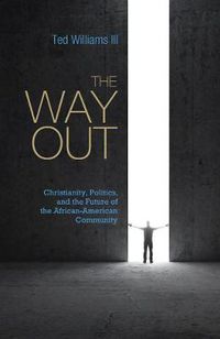 Cover image for The Way Out: Christianity, Politics, and the Future of the African-American Community